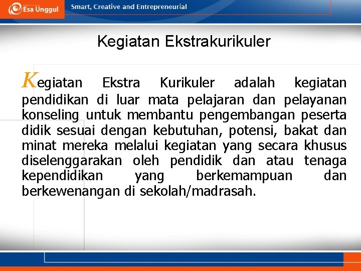 Kegiatan Ekstrakurikuler Kegiatan Ekstra Kurikuler adalah kegiatan pendidikan di luar mata pelajaran dan pelayanan