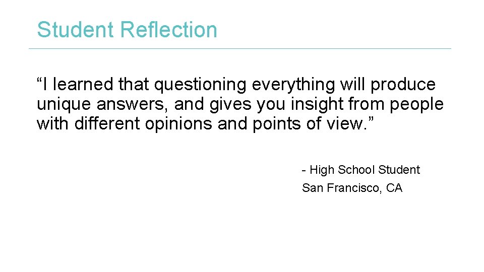 Student Reflection “I learned that questioning everything will produce unique answers, and gives you