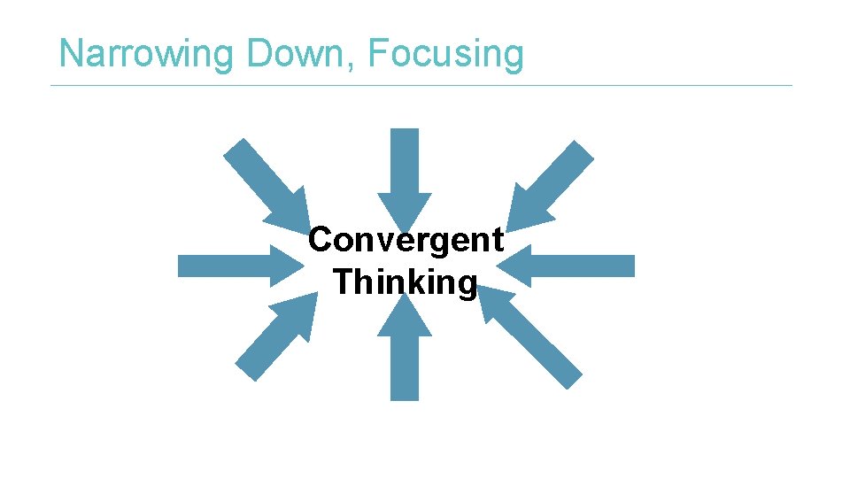 Narrowing Down, Focusing Convergent Thinking 