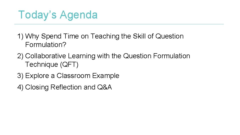 Today’s Agenda 1) Why Spend Time on Teaching the Skill of Question Formulation? 2)