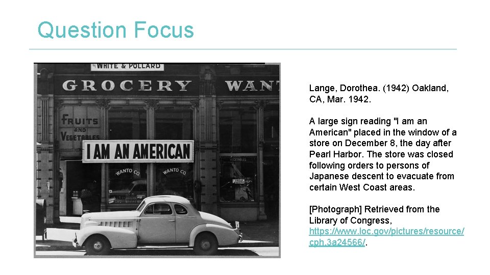 Question Focus Lange, Dorothea. (1942) Oakland, CA, Mar. 1942. A large sign reading "I