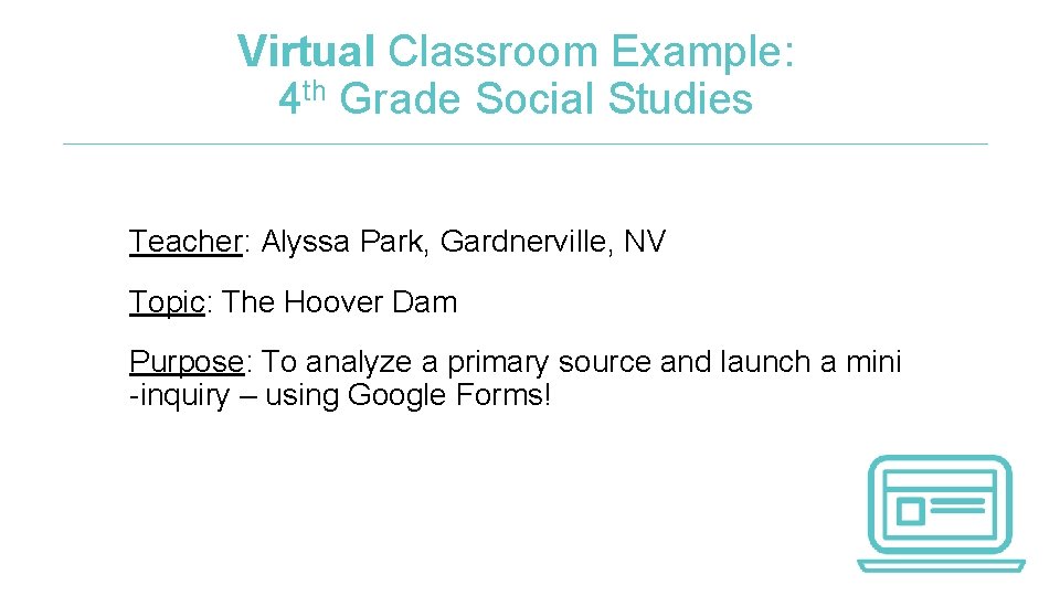 Virtual Classroom Example: 4 th Grade Social Studies Teacher: Alyssa Park, Gardnerville, NV Topic: