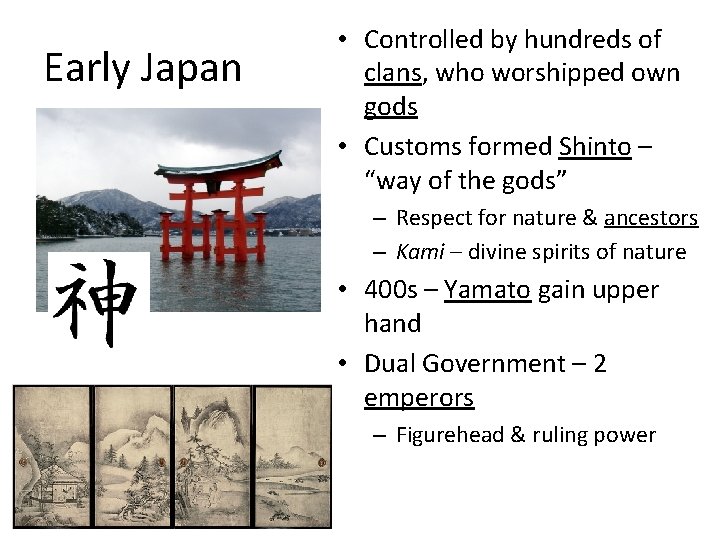 Early Japan • Controlled by hundreds of clans, who worshipped own gods • Customs