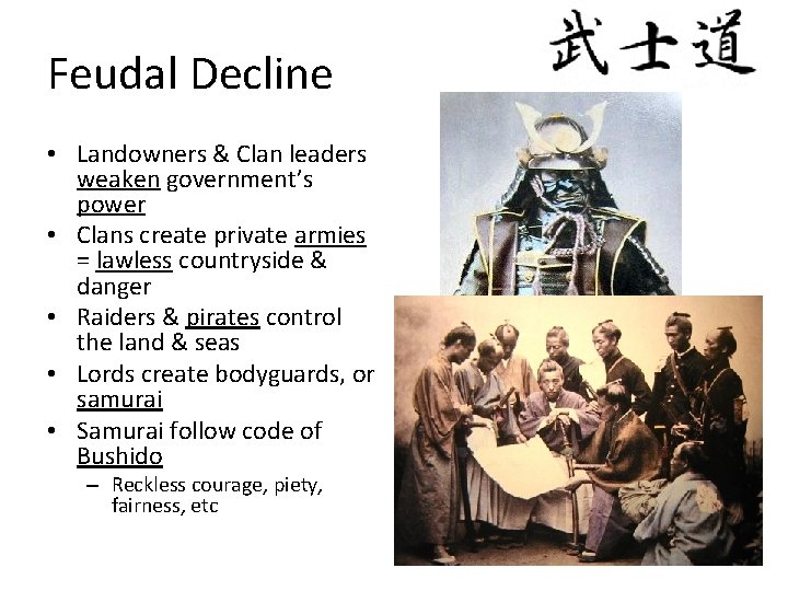 Feudal Decline • Landowners & Clan leaders weaken government’s power • Clans create private
