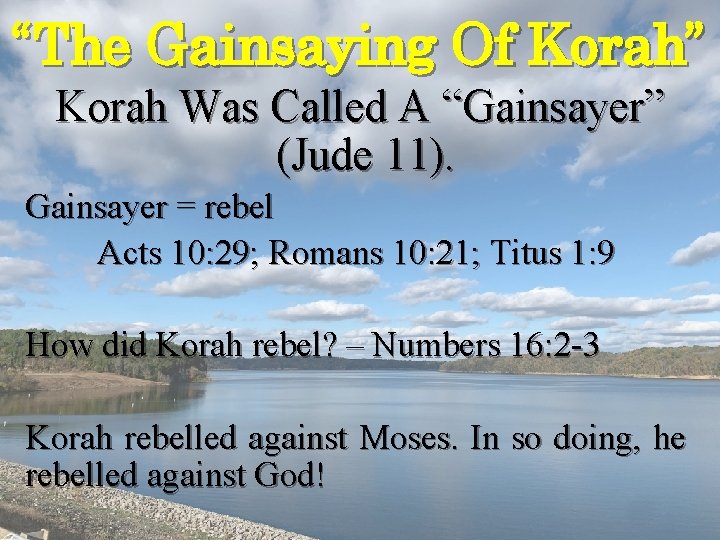 “The Gainsaying Of Korah” Korah Was Called A “Gainsayer” (Jude 11). Gainsayer = rebel “The Gainsaying Of Korah” Korah Was Called A “Gainsayer” (Jude 11). Gainsayer = rebel
