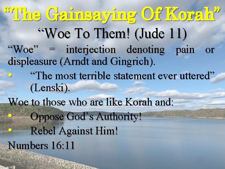“The Gainsaying Of Korah” “Woe To Them! (Jude 11) “Woe” = interjection denoting pain “The Gainsaying Of Korah” “Woe To Them! (Jude 11) “Woe” = interjection denoting pain