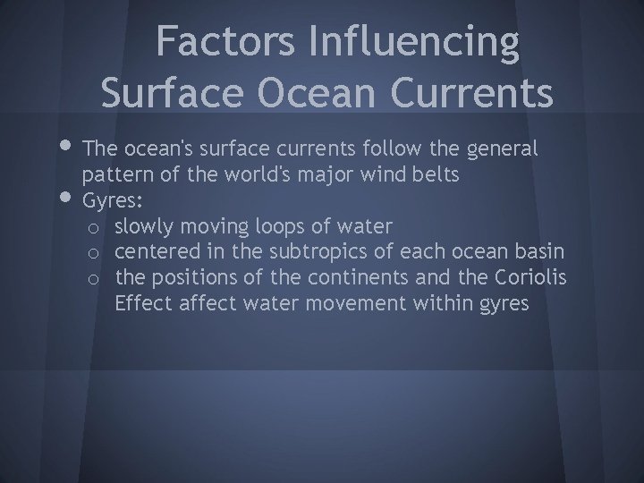 Factors Influencing Surface Ocean Currents • The ocean's surface currents follow the general pattern