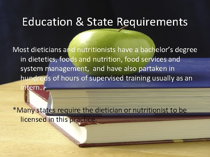 Education & State Requirements Most dieticians and nutritionists have a bachelor’s degree in dietetics,