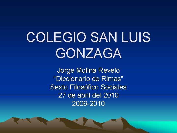 COLEGIO SAN LUIS GONZAGA Jorge Molina Revelo “Diccionario de Rimas” Sexto Filosófico Sociales 27