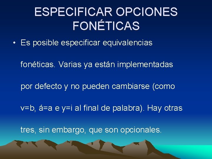 ESPECIFICAR OPCIONES FONÉTICAS • Es posible especificar equivalencias fonéticas. Varias ya están implementadas por