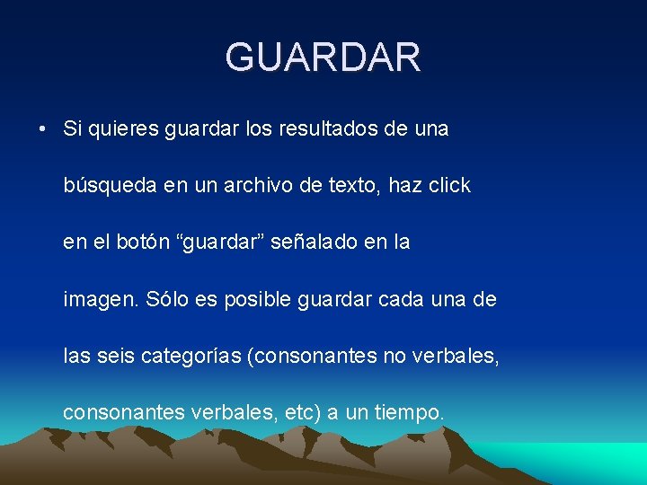 GUARDAR • Si quieres guardar los resultados de una búsqueda en un archivo de