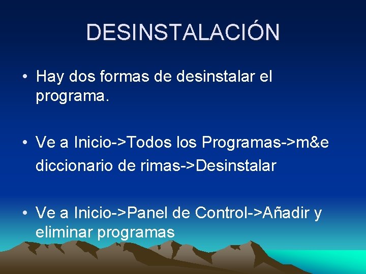 DESINSTALACIÓN • Hay dos formas de desinstalar el programa. • Ve a Inicio->Todos los