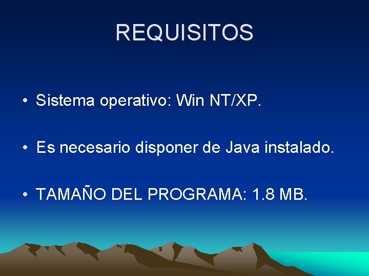 REQUISITOS • Sistema operativo: Win NT/XP. • Es necesario disponer de Java instalado. •