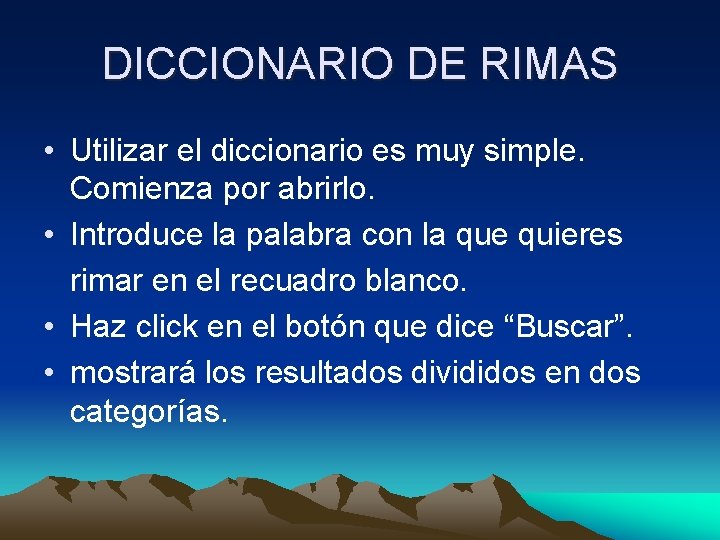 DICCIONARIO DE RIMAS • Utilizar el diccionario es muy simple. Comienza por abrirlo. •