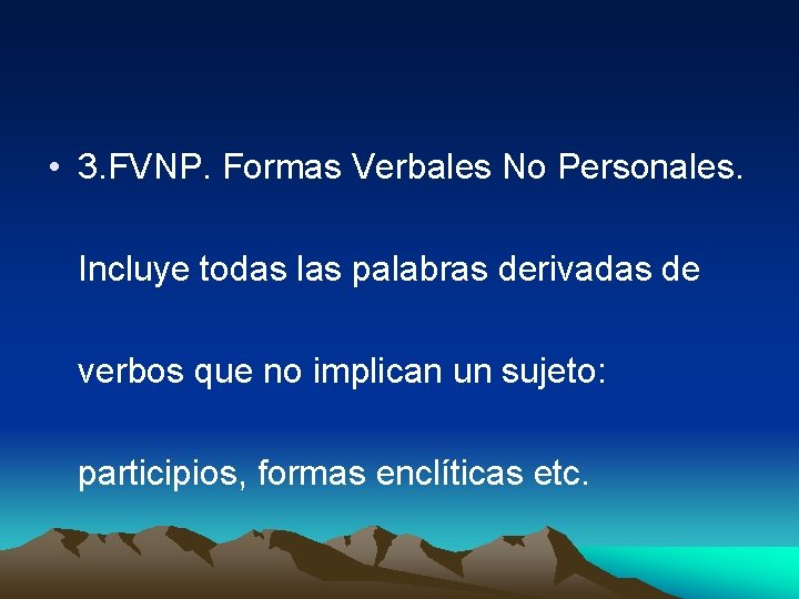  • 3. FVNP. Formas Verbales No Personales. Incluye todas las palabras derivadas de