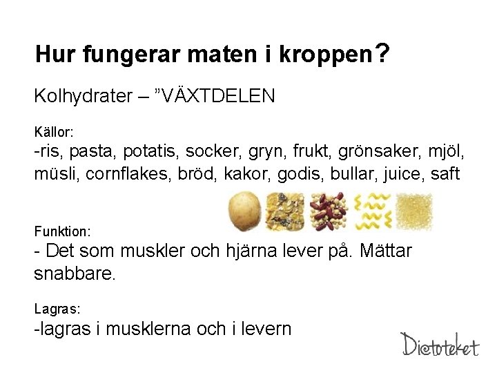 Hur fungerar maten i kroppen? Kolhydrater – ”VÄXTDELEN” Källor: -ris, pasta, potatis, socker, gryn,