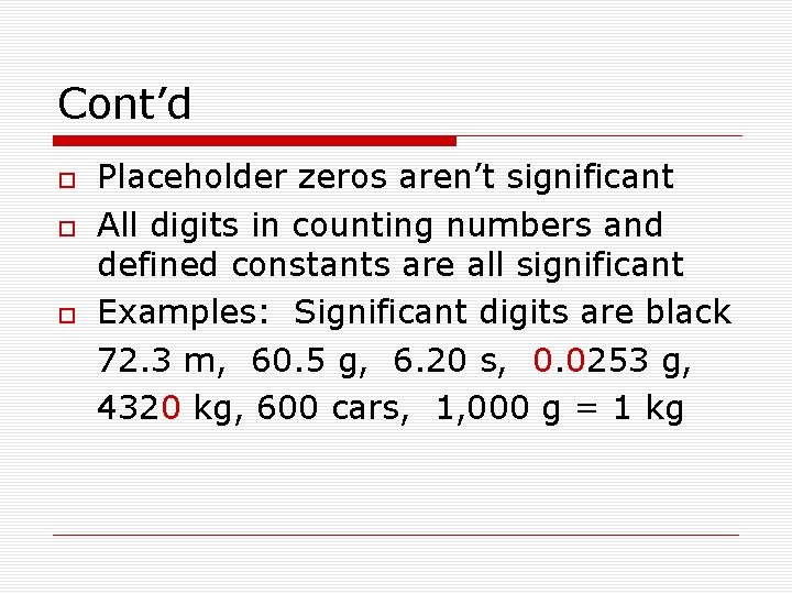 Cont’d Placeholder zeros aren’t significant All digits in counting numbers and defined constants are