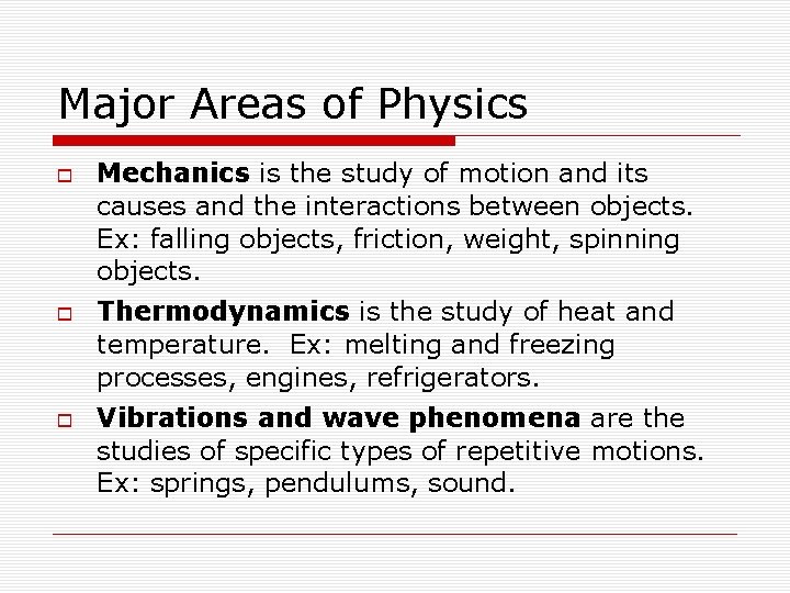 Major Areas of Physics Mechanics is the study of motion and its causes and