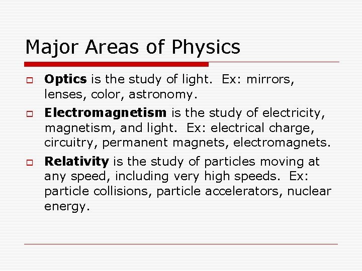 Major Areas of Physics Optics is the study of light. Ex: mirrors, lenses, color,