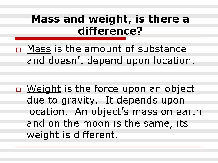 Mass and weight, is there a difference? Mass is the amount of substance and