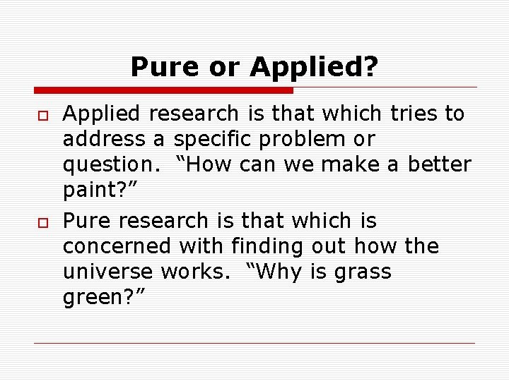 Pure or Applied? Applied research is that which tries to address a specific problem