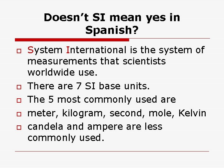 Doesn’t SI mean yes in Spanish? System International is the system of measurements that