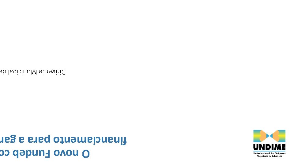 O novo Fundeb c financiamento para a ga Dirigente Municipal d 
