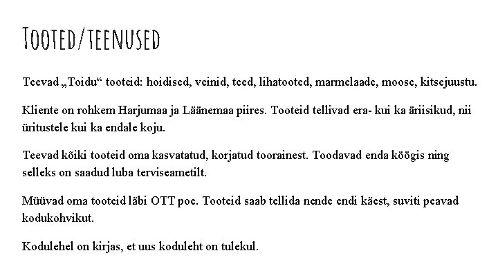 Tooted/teenused Teevad „Toidu“ tooteid: hoidised, veinid, teed, lihatooted, marmelaade, moose, kitsejuustu. Kliente on rohkem