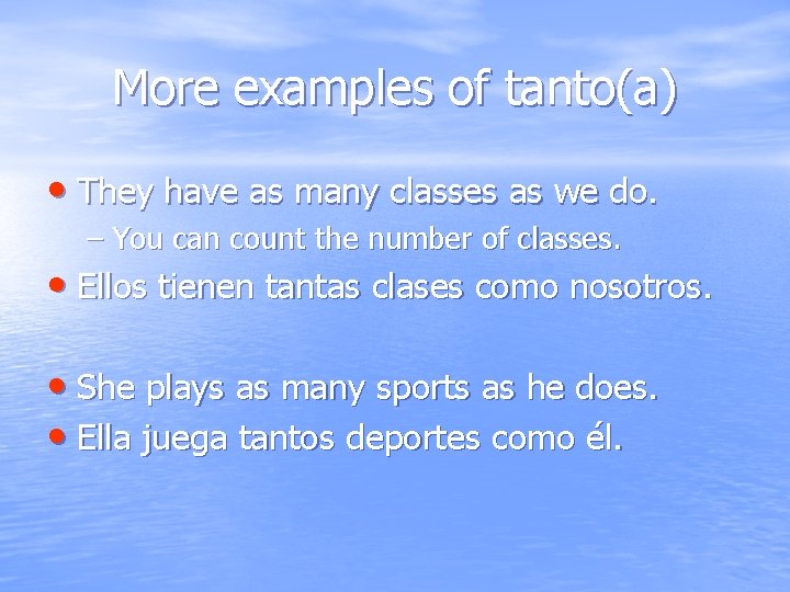 More examples of tanto(a) • They have as many classes as we do. –