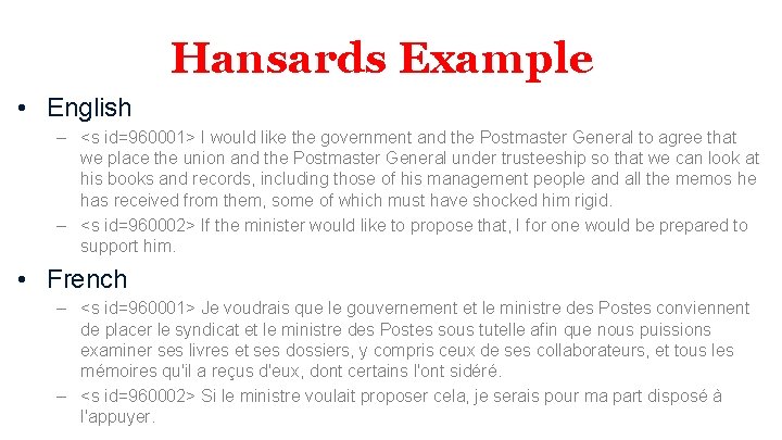 Hansards Example • English – <s id=960001> I would like the government and the