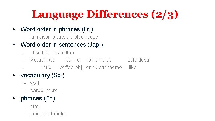 Language Differences (2/3) • Word order in phrases (Fr. ) – la maison bleue,