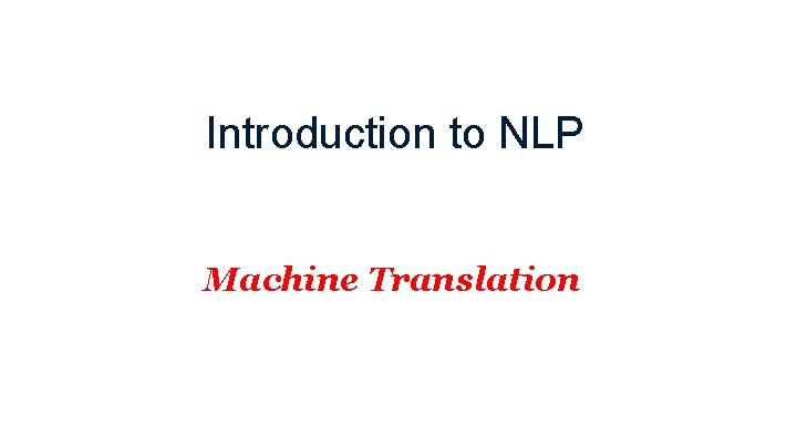 Introduction to NLP Machine Translation 