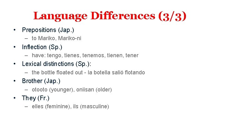 Language Differences (3/3) • Prepositions (Jap. ) – to Mariko, Mariko-ni • Inflection (Sp.