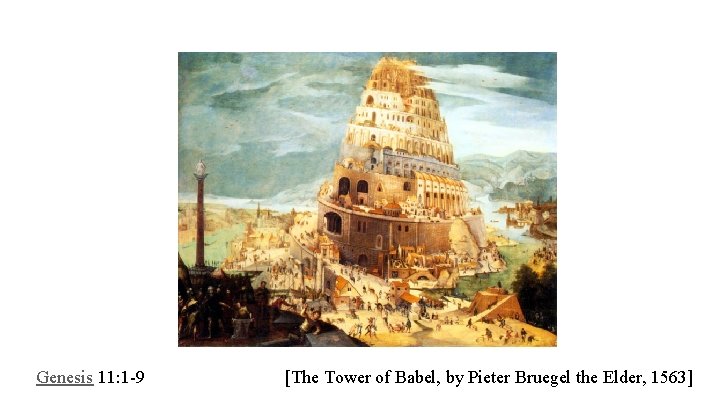 Genesis 11: 1 -9 [The Tower of Babel, by Pieter Bruegel the Elder, 1563]