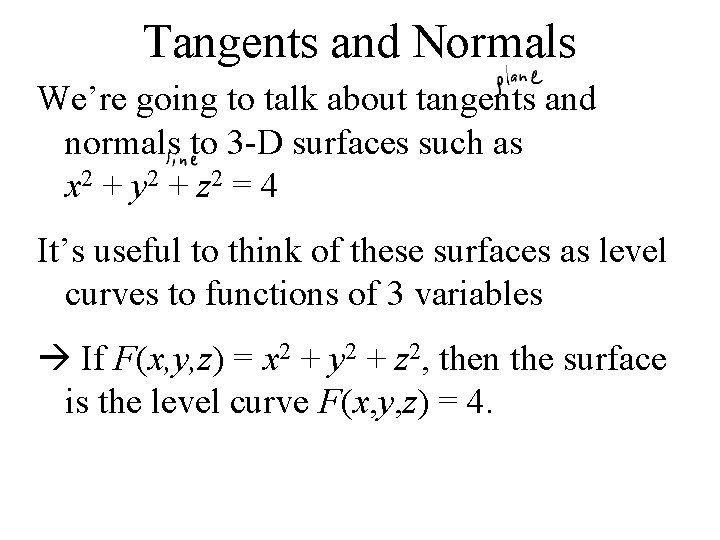 Tangents and Normals We’re going to talk about tangents and normals to 3 -D