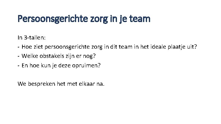 Persoonsgerichte zorg in je team In 3 -tallen: - Hoe ziet persoonsgerichte zorg in