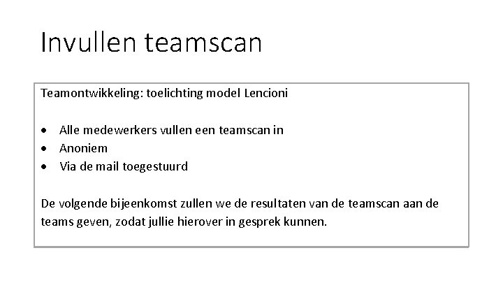 Invullen teamscan Teamontwikkeling: toelichting model Lencioni Alle medewerkers vullen een teamscan in Anoniem Via