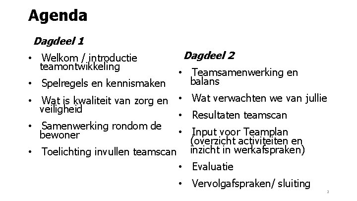 Agenda Dagdeel 1 • Welkom / introductie teamontwikkeling • Spelregels en kennismaken Dagdeel 2