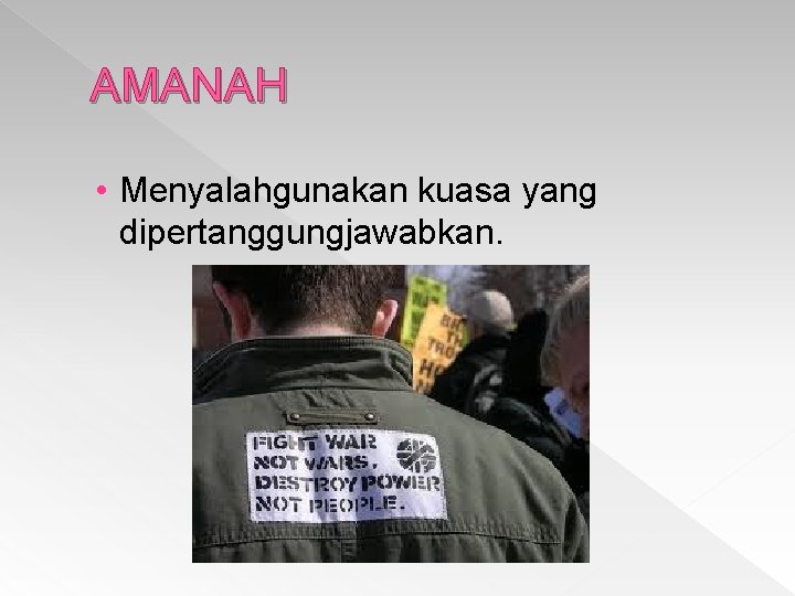 AMANAH • Menyalahgunakan kuasa yang dipertanggungjawabkan. 