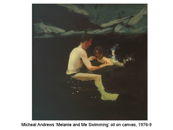Micheal Andrews ‘Melanie and Me Swimming’ oil on canvas, 1978 -9 