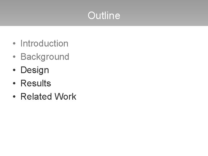 Outline • • • Introduction Background Design Results Related Work 