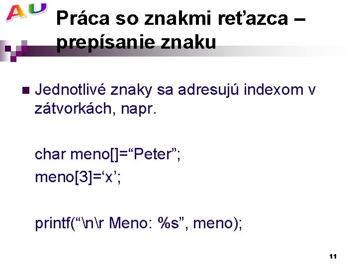 Práca so znakmi reťazca – prepísanie znaku n Jednotlivé znaky sa adresujú indexom v