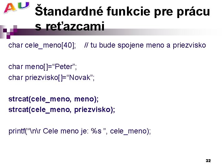 Štandardné funkcie prácu s reťazcami char cele_meno[40]; // tu bude spojene meno a priezvisko