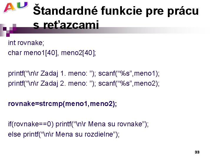 Štandardné funkcie prácu s reťazcami int rovnake; char meno 1[40], meno 2[40]; printf(“nr Zadaj