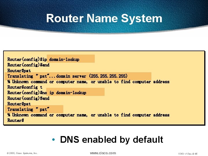 Router Name System Router(config)#ip domain-lookup Router(config)#end Router#pat Translating ”pat". . . domain server (255.