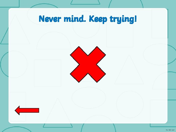 Never mind. Keep trying! 