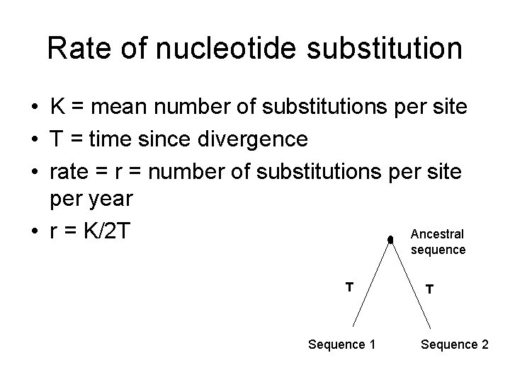 Rate of nucleotide substitution • K = mean number of substitutions per site •