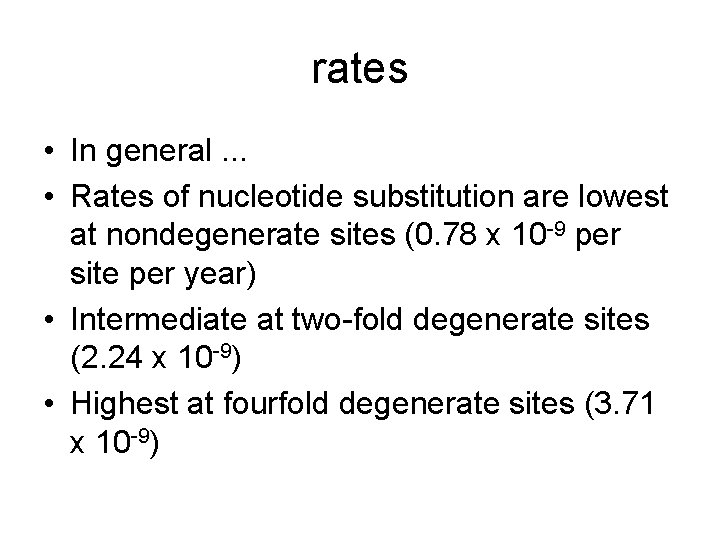 rates • In general. . . • Rates of nucleotide substitution are lowest at