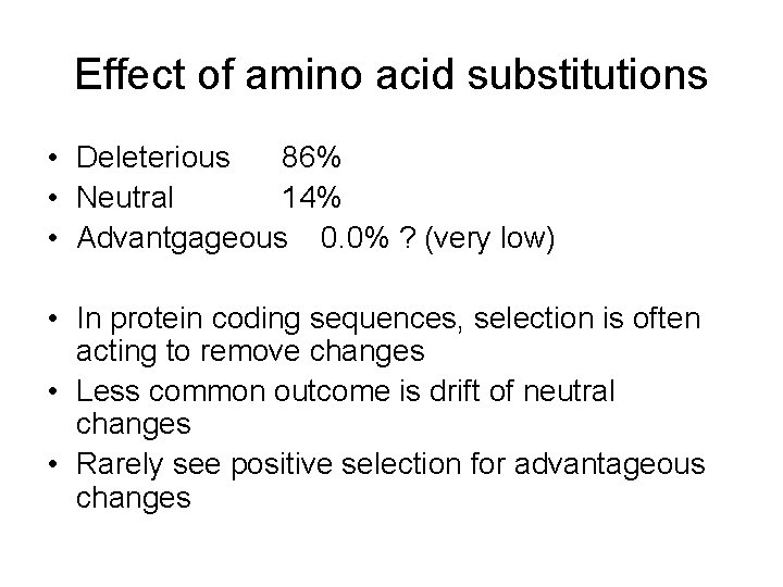 Effect of amino acid substitutions • Deleterious 86% • Neutral 14% • Advantgageous 0.