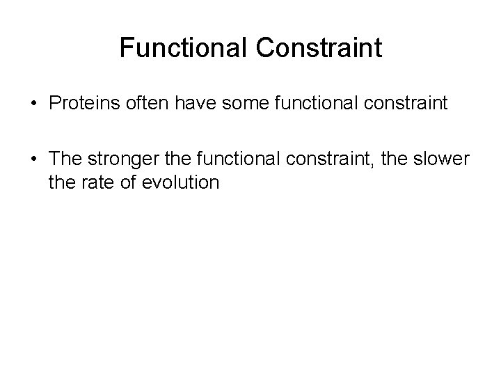 Functional Constraint • Proteins often have some functional constraint • The stronger the functional